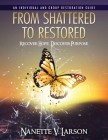 From Shattered To Restored: Restoration Guide By Nanette V. Larson Cover Image