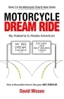 Motorcycle Dream Ride: My Alabama to Alaska Adventure By David Mixson Cover Image