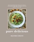Pure Delicious: 151 Allergy-Free Recipes for Everyday and Entertaining: A Cookbook  Peanuts, Tree Nuts, Shellfish, or Cane Sugar Cover Image
