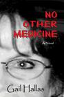 No Other Medicine: Inside View of Corporate Healthcare Corruption in Hospitals By Gail Ghigna Hallas Rn Phd Cover Image