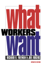 What Workers Want By Richard B. Freeman, Joel Rogers Cover Image