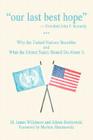 Our Last Best Hope -President John F. Kennedy: Why the United Nations Stumbles and What the United States Should Do about It By M. James Wilkinson, Alison Broinowski (With) Cover Image