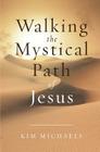 Walking the Mystical Path of Jesus By Kim Michaels Cover Image