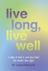 Live Long, Live Well: 7 Steps to Feel & Look Your Best (No Matter Your Age) By Laurie Blanscet Cover Image
