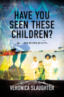 Have You Seen These Children?: A Memoir By Veronica Slaughter Cover Image