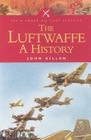 The Luftwaffe: A History (Pen & Sword Military Classics #6) By John Killen Cover Image
