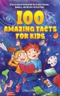 100 Amazing Facts for Kids: A Collection of Interesting Facts about Science, Animals, and History for Fun Times Cover Image