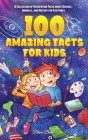 100 Amazing Facts for Kids: A Collection of Interesting Facts about Science, Animals, and History for Fun Times By Brice Brant, Special Art Learning Cover Image
