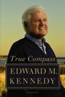 True Compass: A Memoir By Edward M. Kennedy Cover Image