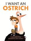 I Want an Ostrich By Sonya Annita Song, Kate Fallahee (Illustrator) Cover Image