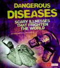 Dangerous Diseases: Scary Illnesses That Frighten the World (Scary Science) By Mitchell Walkowicz (Consultant), Kristine Carlson Asselin Cover Image