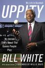 Uppity: My Untold Story About The Games People Play By Bill White, Gordon Dillow (With), Willie Mays (Foreword by) Cover Image