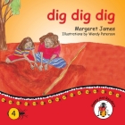 dig dig dig (Honey Ant Readers) By Margaret James, Wendy Paterson (Illustrator) Cover Image