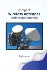 Compact Wireless Antennas with Metamaterials By Raj Kumar Cover Image
