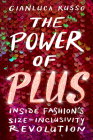 The Power of Plus: Inside Fashion's Size-Inclusivity Revolution By Gianluca Russo Cover Image