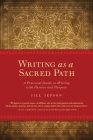 Writing as a Sacred Path: A Practical Guide to Writing with Passion and Purpose Cover Image