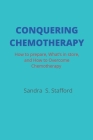 Conquering Chemotherapy: How to Prepare, What to Store, and How to Overcome Chemotherapy Cover Image