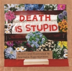 Death Is Stupid (Ordinary Terrible Things) By Anastasia Higginbotham (Illustrator) Cover Image