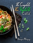 The Complete Thai Vegetable Cookbook: The Best Vegetable Recipes, Straight Out of Thailand! Cover Image