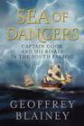 Sea of Dangers: Captain Cook and His Rivals in the South Pacific By Geoffrey Blainey Cover Image