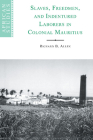 Slaves, Freedmen and Indentured Laborers in Colonial Mauritius (African Studies #99) By Richard B. Allen Cover Image