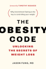 The Obesity Code: Unlocking the Secrets of Weight Loss (Why Intermittent Fasting Is the Key to Controlling Your Weight) Cover Image