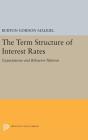 Term Structure of Interest Rates: Expectations and Behavior Patterns (Princeton Legacy Library #1927) By Burton Gordon Malkiel Cover Image