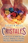 Cristales: Secretos de la sanación con cristales, minerales y piedras preciosas para principiantes By Silvia Hill Cover Image