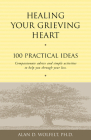 Healing Your Grieving Heart: 100 Practical Ideas (Healing Your Grieving Heart series) Cover Image