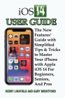 iOS 14 User Guide: The New Features' Guide with Simplified Tips & Tricks to Master Your iPhone with Apple iOS 14 For Beginners, Seniors, By Gary Brentford, Kerry Linsfield Cover Image