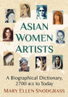Asian Women Artists: A Biographical Dictionary, 2700 Bce to Today By Mary Ellen Snodgrass Cover Image