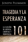 Tragedia y la Esperanza 101: La Ilusión de Justicia, Libertad, y Democracia Cover Image