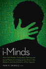 I-Minds: How Cell Phones, Computers, Gaming, and Social Media Are Changing Our Brains, Our Behavior, and the Evolution of Our S By Mari Swingle Cover Image