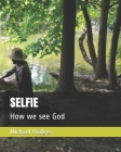 Selfie: How we see God Cover Image