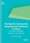 The Road to Democratic Development Statehood in Africa: The Cases of Ethiopia, Mauritius, and Rwanda By Marcel Felicity Nagar Cover Image