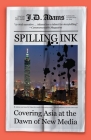 Spilling Ink: Covering Asia at the Dawn of New Media Cover Image