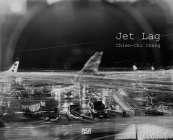 Chien-Chi Chang: Jet Lag By Chien-Chi Chang (Photographer), Anna-Patricia Kahn (Text by (Art/Photo Books)) Cover Image
