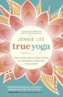True Yoga: Practicing with the Yoga Sutras for Happiness & Spiritual Fulfillment By Jennie Lee Cover Image