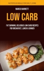 Low Carb: Fat Burning, Delicious Low Carb Recipes for Breakfast, Lunch & Dinner (Nutritious Meals for Daily Living) By Marco Barrett Cover Image