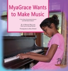 MyaGrace Wants to Make Music: A True Story Promoting Inclusion and Self-Determination (Growing with Grace) By Jo Meserve Mach, Stroup-Rentier Lynne Vera, Birdsell Mary (Photographer) Cover Image