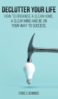 Declutter your life: How to organise a clean home, a clear mind and be on your way to success Cover Image