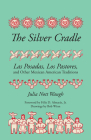 The Silver Cradle: Las Posadas, Los Pastores, and Other Mexican American Traditions Cover Image