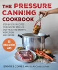 Pressure Canning Cookbook: Step-by-Step Recipes for Pantry Staples, Gut-Healing Broths, Meat, Fish, and More Cover Image