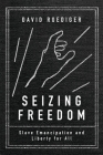 Seizing Freedom: Slave Emancipation and Liberty for All By David R. Roediger Cover Image