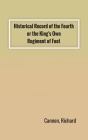 Historical Record of the Fourth, or the King's Own, Regiment of Foot By Richard Cannon Cover Image