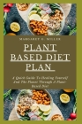 Plant Based Diet Plan: A Quick Guide To Healing Yourself And The Planet Through A Plant-Based Diet By Margaret G. Miller Cover Image