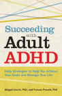 Succeeding with Adult ADHD: Daily Strategies to Help You Achieve Your Goals and Manage Your Life Cover Image