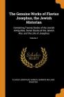 The Genuine Works of Flavius Josephus, the Jewish Historian: Containing Twenty Books of the Jewish Antiquities, Seven Books of the Jewish War, and the Cover Image