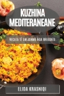 Kuzhina Mediteraneane: Receta të Shijshme nga Bregdeti By Elida Krasniqi Cover Image