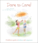 Dare to Care!: A Children's Guide to Kindness and Compassion (Thoughts and Feelings) By Valentina Jaskina (Illustrator), Jenny Alexander, Alice Brown (Contribution by) Cover Image